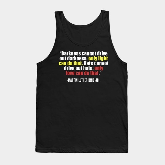 Black History, MLKJ Quote, Darkness Cannot Drive out darkness, Black History Month Tank Top by UrbanLifeApparel